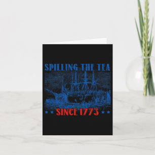 Spilling The Tea Since 1773 Fourth Of July Indepen Card