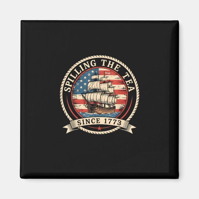 Spilling The Tea Since 1773 Funny 4th Of July Amer Magnet (Front)
