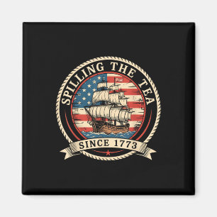 Spilling The Tea Since 1773 Funny 4th Of July Amer Magnet