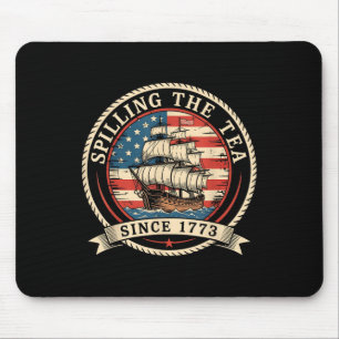 Spilling The Tea Since 1773 Funny 4th Of July Amer Mouse Pad