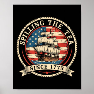 Spilling The Tea Since 1773 Funny 4th Of July Amer Poster
