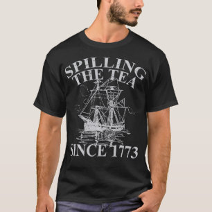 Spilling The Tea Since 1773  Funny Gift  T-Shirt