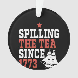 Spilling The Tea Since 1773 Funny Meme Ornament