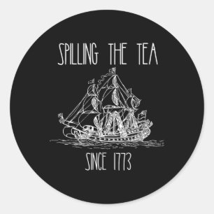 Spilling The Tea Since 1773 Funny Patriotic 4th Of Classic Round Sticker