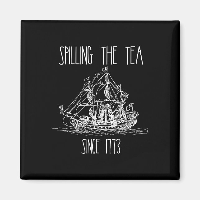 Spilling The Tea Since 1773 Funny Patriotic 4th Of Magnet (Front)