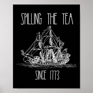 Spilling The Tea Since 1773 Funny Patriotic 4th Of Poster