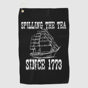 Spilling The Tea Since 1773 July History Teacher Golf Towel
