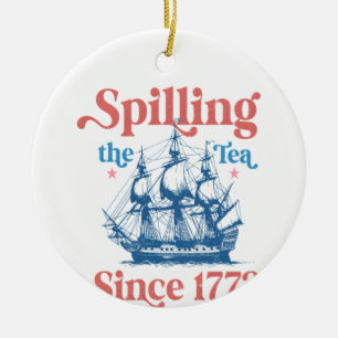 Spilling The Tea Since 1773, Patriotic, 4Th Of Jul Ceramic Tree Decoration