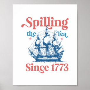 Spilling The Tea Since 1773, Patriotic, 4Th Of Jul Poster