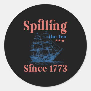 Spilling The Tea Since 1773 Patriotic 4th Of July Classic Round Sticker