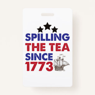 Spilling The Tea Since 1773 Patriotic 4th of July ID Badge