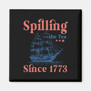 Spilling The Tea Since 1773 Patriotic 4th Of July  Magnet