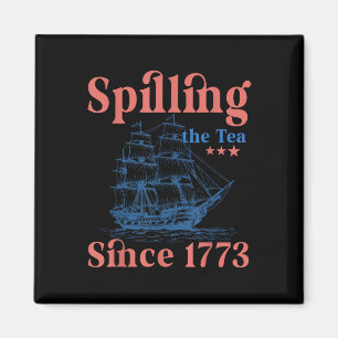 Spilling The Tea Since 1773 Patriotic 4th Of July Magnet