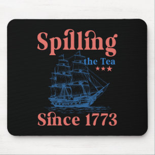 Spilling The Tea Since 1773 Patriotic 4th Of July Mouse Pad