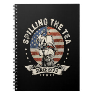 Spilling The Tea Since 1773 Patriotic 4Th Of July Notebook