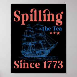 Spilling The Tea Since 1773 Patriotic 4th Of July Poster