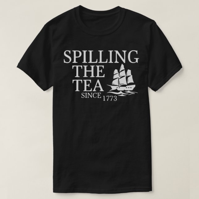 Spilling The Tea Since 1773 T Funny Gift  T-Shirt (Design Front)