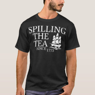 Spilling The Tea Since 1773 T Funny Gift T-Shirt