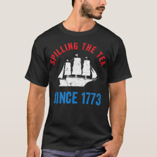 Spilling The Tea Since 1773 Tea Party T-Shirt