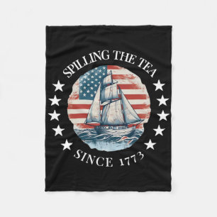 Spilling The Tea Since 1773 Tee Funny 4th Of July Fleece Blanket