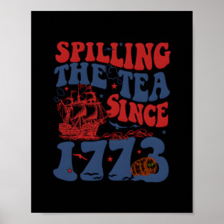 Spilling The Tea Since 1776 American Patriotic 4th Poster