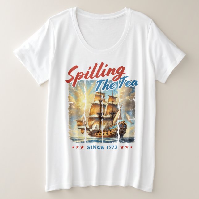 Spilling The Tea Since 1776  Plus Size T-Shirt (Design Front)