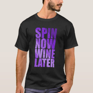 Spin Class Joke Spinning Instructor Spin Now Wine T-Shirt