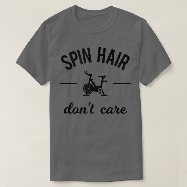 Spin Hair Don't Care Funny Gym Saying Spinning Cla T-Shirt (Design Front)