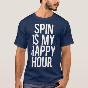 Spin Is My Happy Hour Funny Gym Saying Workout Spi T-Shirt