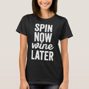 Spin Now Wine Later Spinning Class T-Shirt