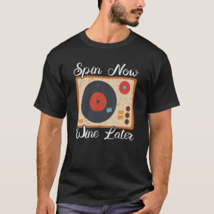 Spin Now Wine Later Vinyl Record Player Record Col T-Shirt