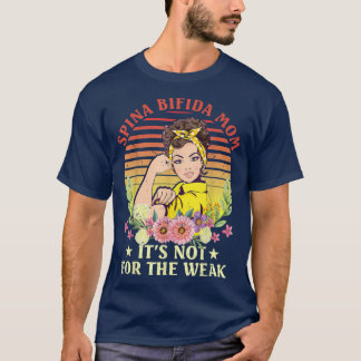 Spina Bifida Mum Its Not For The Weak T-Shirt
