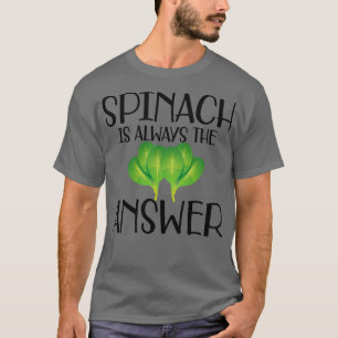 Spinach is always the answer T-Shirt