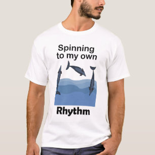 Spinner Dolphin Spinning To My Own Rhythm Quote T-Shirt
