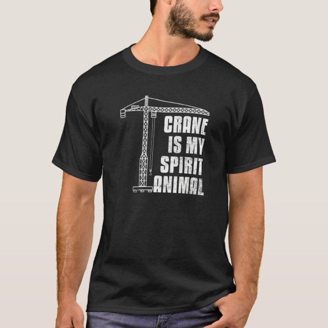 Spirit animal Construction Crane Operator T-Shirt (Front)