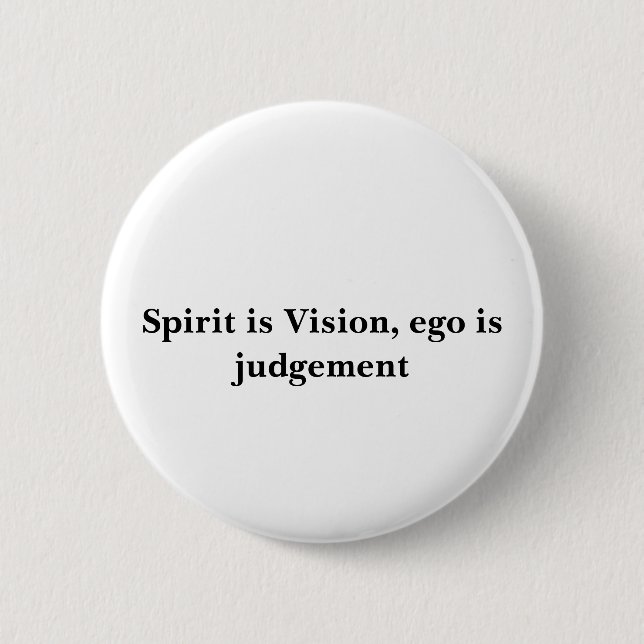 Spirit is Vision, ego is judgement 6 Cm Round Badge (Front)