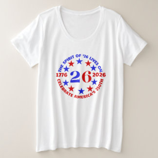 SPIRIT OF ‘26 LIVES ON: CELEBRATE AMERICA’S 250TH PLUS SIZE T-Shirt