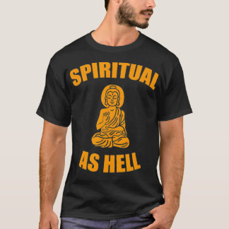 Spiritual As Hell  T-Shirt
