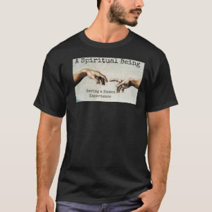 Spiritual Being, Human Experience T-Shirt