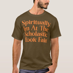 Spiritually Im At The Scholastic Book Fair 2 T-Shirt