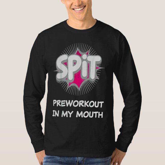 Spit Preworkout In My Mouth  10 T-Shirt (Front)