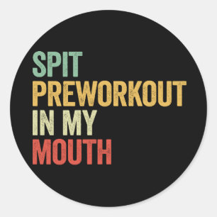 Spit Preworkout In My Mouth Classic Round Sticker