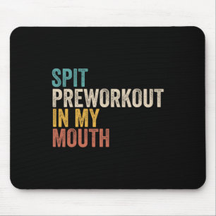 Spit Preworkout In My Mouth Funny Gym Bodybuilder Mouse Pad