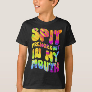 Spit Preworkout In My Mouth Funny Gym Tie Dye Tee