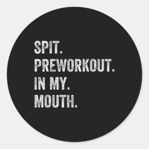 Spit Preworkout In My Mouth Funny Gym Workout  Classic Round Sticker