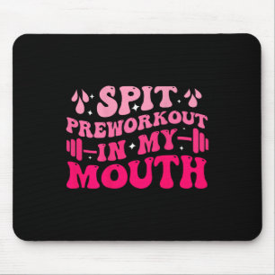 Spit Preworkout In My Mouth Funny Gym Workout ( On Mouse Pad