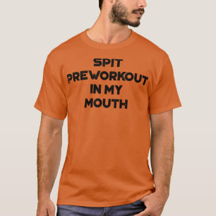 Spit Preworkout In My Mouth Funny Vintage Retro T-Shirt