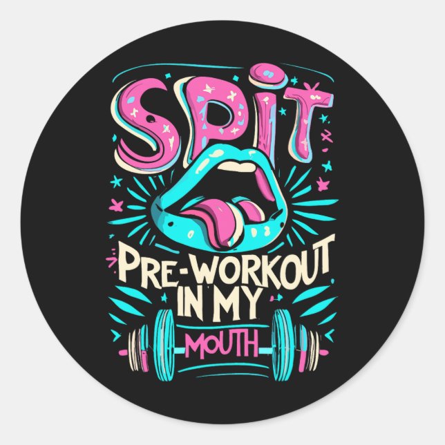 Spit Preworkout In My Mouth Gym  Classic Round Sticker (Front)