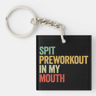 Spit Preworkout In My Mouth Key Ring