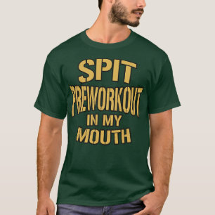 Spit Preworkout In My Mouth Vintage Look Text T-Shirt